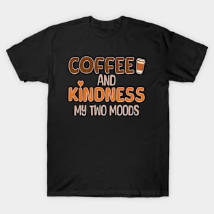 Funny Coffee And Kindness My Two Moods Caffeine Lover T-Shirt